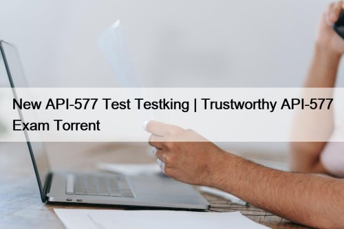 New API-577 Test Testking | Trustworthy API-577 Exam ...