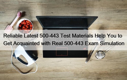 Reliable Latest 500-443 Test Materials Help You to ...